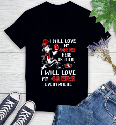 NFL Football San Francisco 49ers I Will Love My 49ers Everywhere Dr Seuss Shirt Women's V-Neck T-Shirt