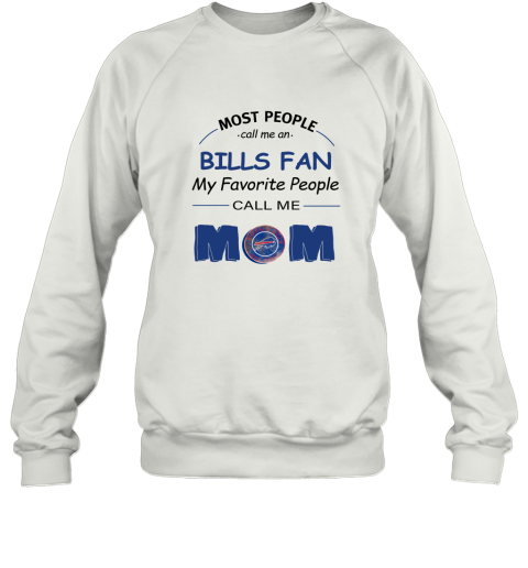 Most People Call Me Buffalo Bills Fan Football Mom Sweatshirt