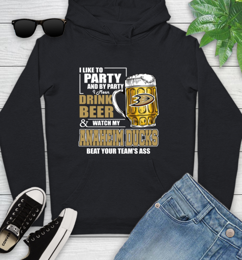 NHL I Like To Party And By Party I Mean Drink Beer And Watch My Anaheim Ducks Beat Your Team's Ass Hockey Youth Hoodie