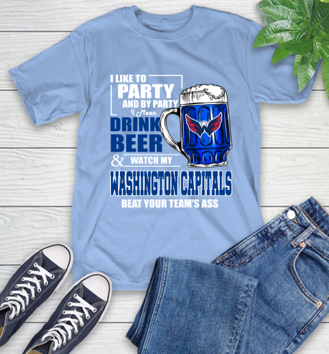 NHL I Like To Party And By Party I Mean Drink Beer And Watch My Washington Capitals Beat Your Team's Ass Hockey T-Shirt 12