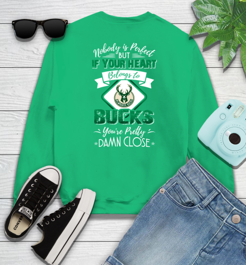 NBA Basketball Milwaukee Bucks Nobody Is Perfect But If Your Heart Belongs To Bucks You're Pretty Damn Close Shirt Sweatshirt 7