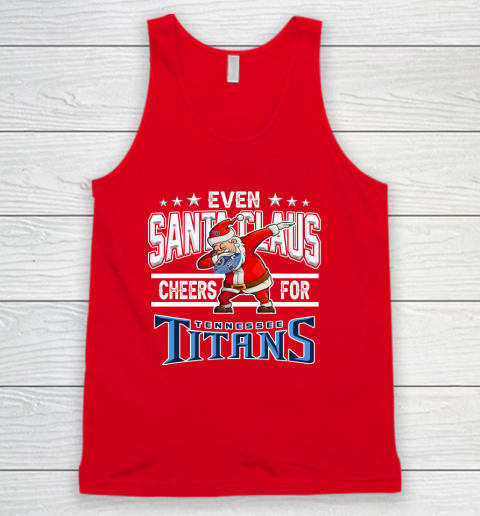 Tennessee Titans Even Santa Claus Cheers For Christmas NFL Tank Top 5