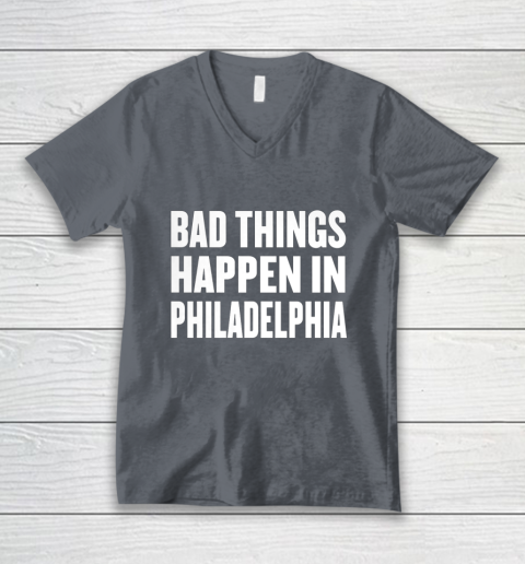 Bad Things Happen In Philadelphia Shirt Trump Quote Debate V-Neck T-Shirt 4