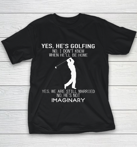 Yes He s Golfing No I Don t Know When He ll Be Home Youth T-Shirt