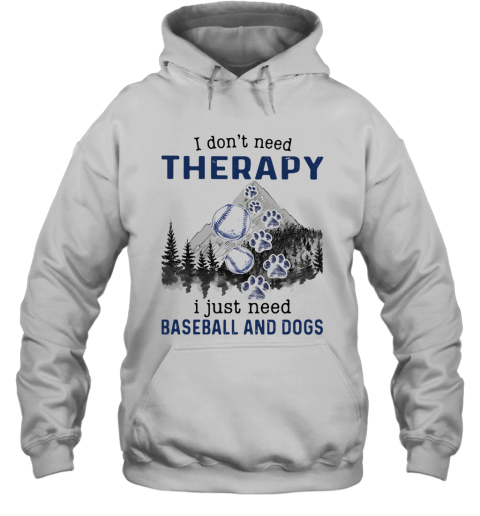 I Don'T Need Therapy I Just Need Baseball And Dogs Hoodie