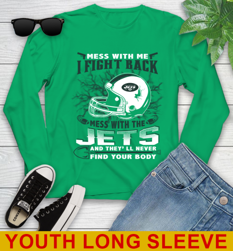 NFL Football New York Jets Mess With Me I Fight Back Mess With My Team And They'll Never Find Your Body Shirt Youth Long Sleeve 7