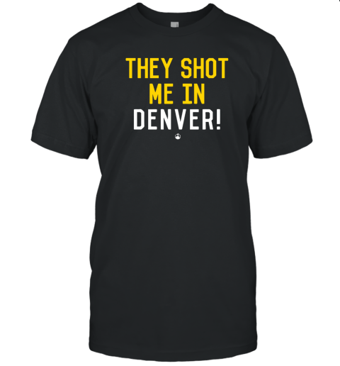 Pittsburgh Clothing Company They Shot Me In Denver T