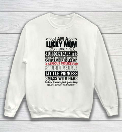 Mother's Day Funny Gift Ideas Apparel  I AM A LUCKY MOM I HAVE A STUBBORN DAUGHTER T Shirt Sweatshirt