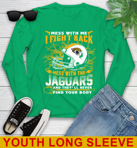 NFL Football Jacksonville Jaguars Mess With Me I Fight Back Mess With My Team And They'll Never Find Your Body Shirt Youth Long Sleeve 7