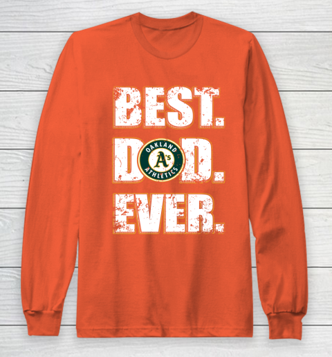 MLB Oakland Athletics Baseball Best Dad Ever Family Shirt Long Sleeve T-Shirt 3