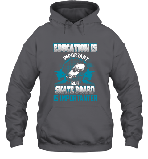 Education Is Important But Skate Board Is Importanter Hoodie 3