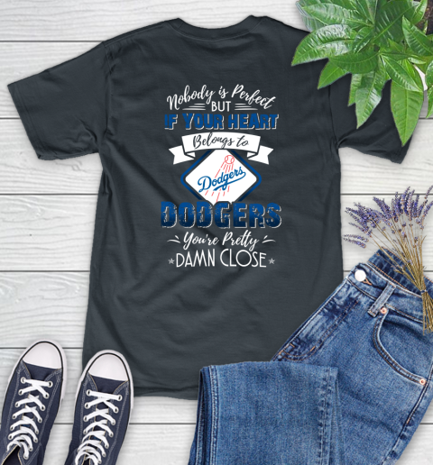 MLB Baseball Los Angeles Dodgers Nobody Is Perfect But If Your Heart Belongs To Dodgers You're Pretty Damn Close Shirt Women's T-Shirt 6