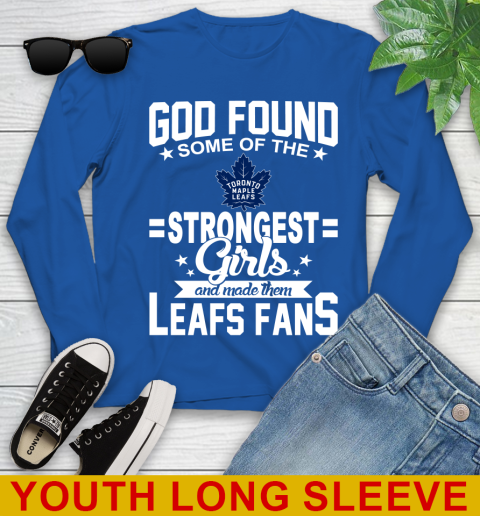 Toronto Maple Leafs NHL Football God Found Some Of The Strongest Girls Adoring Fans Youth Long Sleeve 10