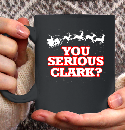 Christmas Vacation You Serious Clark Ceramic Mug 11oz 2