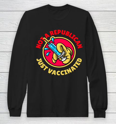 Not A Republican Just Vaccinated Tee Long Sleeve T-Shirt