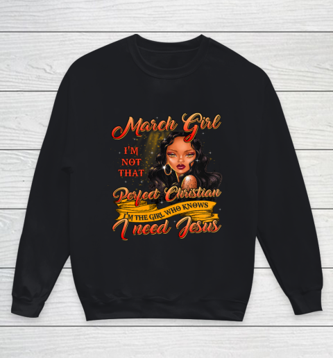 Womens March Girl I m The Girl Who Knows I Need Jesus Birthday Youth Sweatshirt