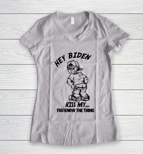 Hey Biden Kiss My ... You Know The Thing - Anti Biden Women's V-Neck T-Shirt