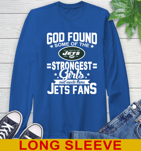 New York Jets NFL Football God Found Some Of The Strongest Girls Adoring Fans Long Sleeve T-Shirt 11