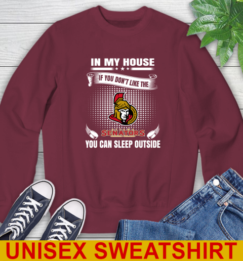 Ottawa Senators NHL Hockey In My House If You Don't Like The Senators You Can Sleep Outside Shirt Sweatshirt 6