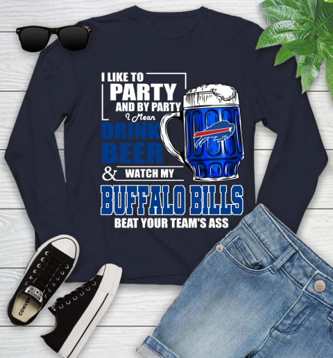 NFL I Like To Party And By Party I Mean Drink Beer and Watch My Buffalo Bills Beat Your Team's Ass Football Youth Long Sleeve 2