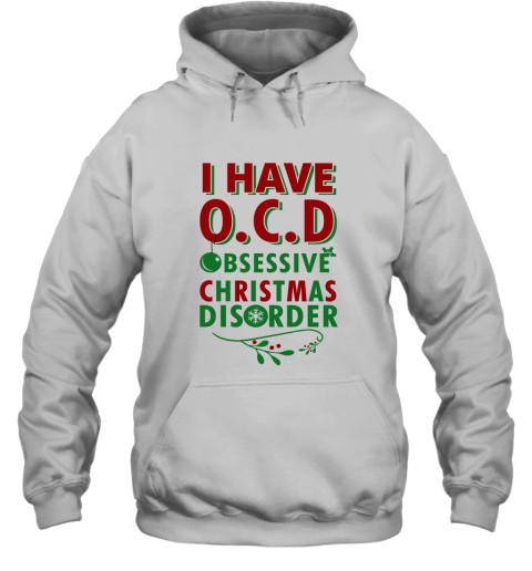 I Have Ocd Obsessive Christmas Disorder Hoodie