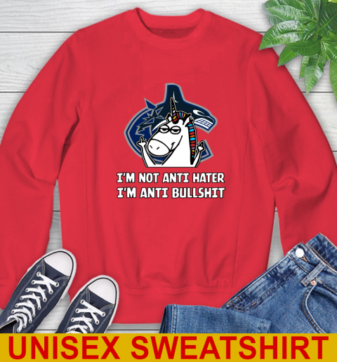 Vancouver Canucks NHL Hockey Unicorn I'm Not Anti Hater I'm Anti Bullshit Sweatshirt - Image 11