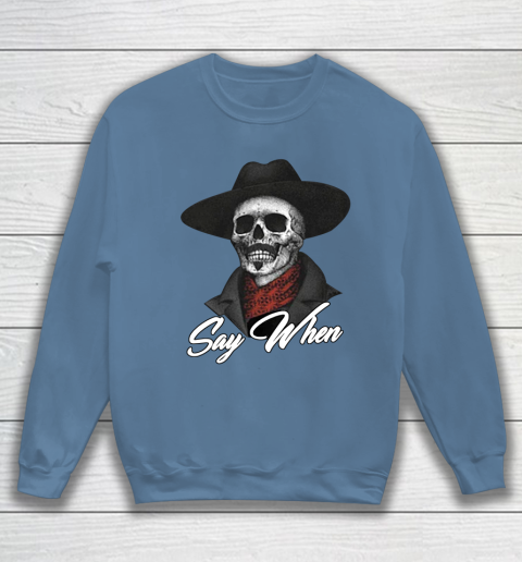 Say When Sweatshirt 6