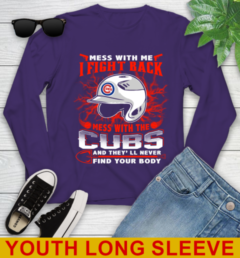 MLB Baseball Chicago Cubs Mess With Me I Fight Back Mess With My Team And They'll Never Find Your Body Shirt Youth Long Sleeve 4