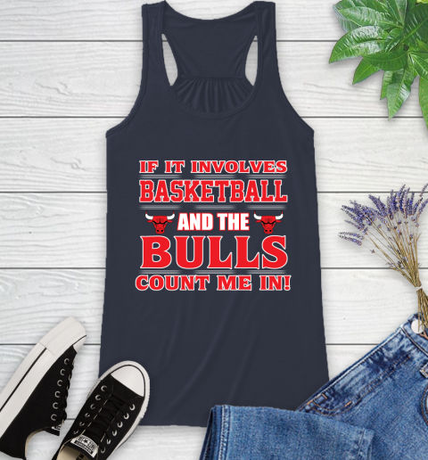 NBA If It Involves Basketball And Chicago Bulls Count Me In Sports Racerback Tank 12