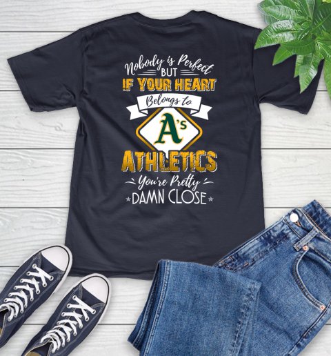 MLB Baseball Oakland Athletics Nobody Is Perfect But If Your Heart Belongs To Athletics You're Pretty Damn Close Shirt V-Neck T-Shirt 2