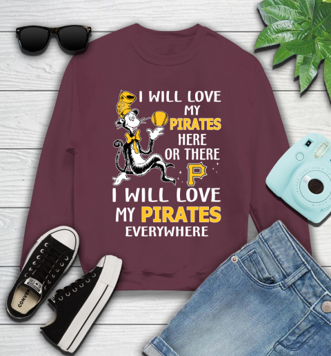 MLB Baseball Pittsburgh Pirates I Will Love My Pirates Everywhere Dr Seuss Shirt Youth Sweatshirt 3