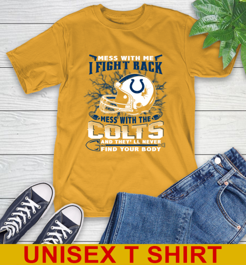 NFL Football Indianapolis Colts Mess With Me I Fight Back Mess With My Team And They'll Never Find Your Body Shirt T-Shirt 2