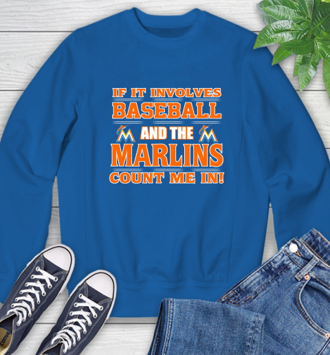 MLB If It Involves Baseball And The Miami Marlins Count Me In Sports Sweatshirt 8
