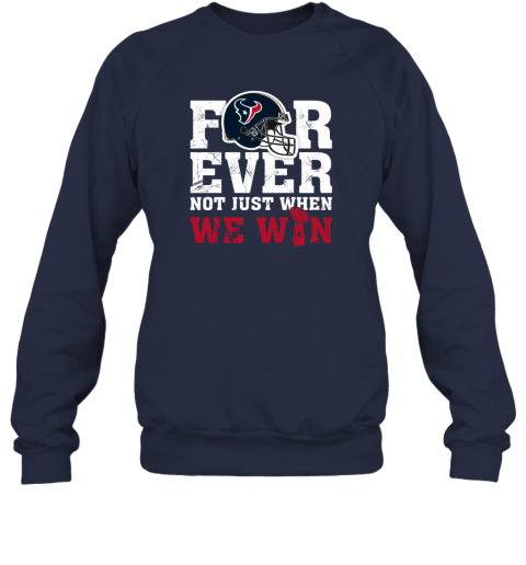 NFL Forever Houston Texans Not Just When We Win T-Shirt - Rookbrand