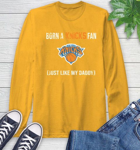 NBA New York Knicks Loyal Fan Just Like My Daddy Basketball Shirt Long Sleeve T-Shirt 2