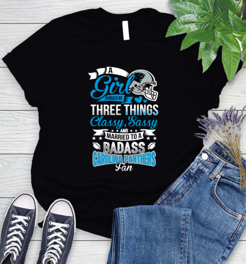 Carolina Panthers NFL Football A Girl Should Be Three Things Classy Sassy And A Be Badass Fan Women's T-Shirt