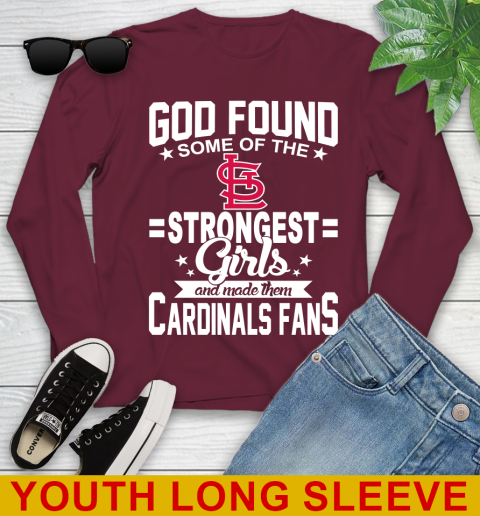 St.Louis Cardinals MLB Baseball God Found Some Of The Strongest Girls Adoring Fans Youth Long Sleeve 6