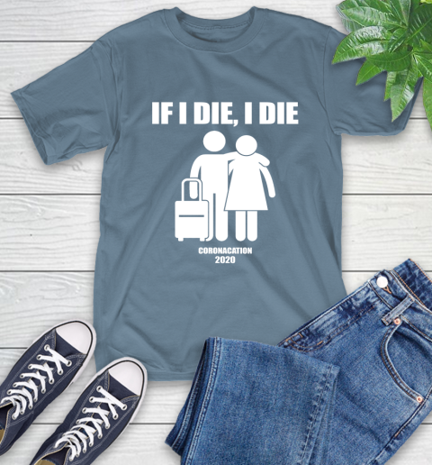 Coronacation If I Die I Die Shirt 9