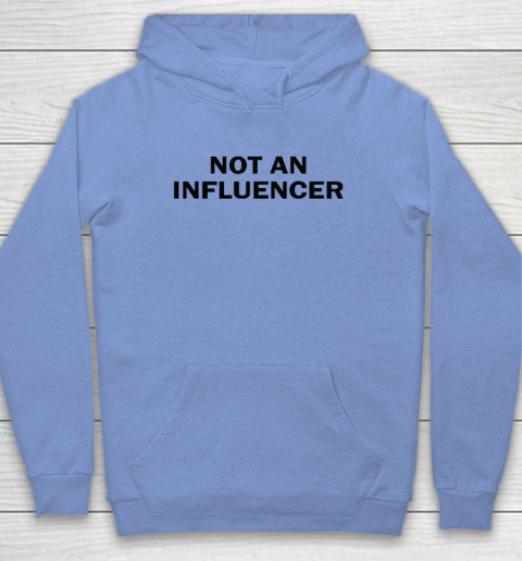 Not An Influencer Hoodie 7