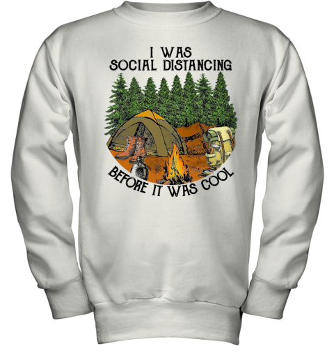 Camping I Was Social Distancing Before It Was Cool Youth Sweatshirt