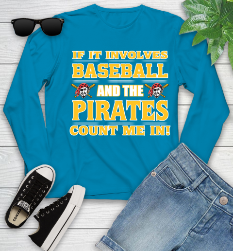 MLB If It Involves Baseball And The Pittsburgh Pirates Count Me In Sports Youth Long Sleeve 7