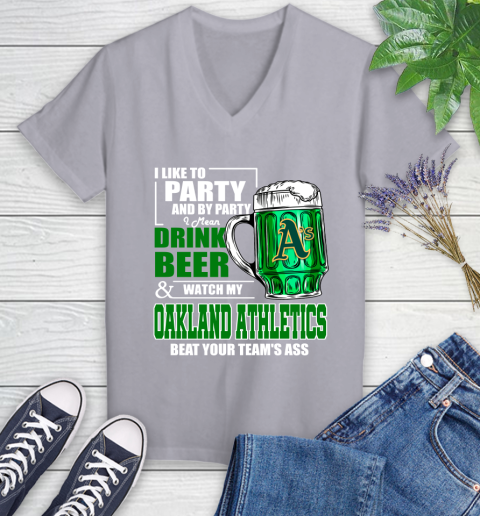 MLB I Like To Party And By Party I Mean Drink Beer And Watch My Oakland Athletics Beat Your Team's Ass Baseball Women's V-Neck T-Shirt 4