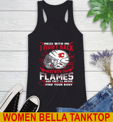 NHL Hockey Calgary Flames Mess With Me I Fight Back Mess With My Team And They'll Never Find Your Body Shirt Racerback Tank