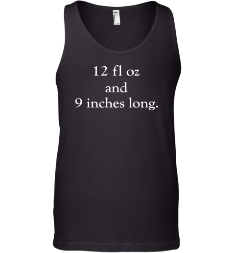 12 fl oz and 9 inches long Tank Top