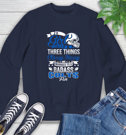 Indianapolis Colts NFL Football A Girl Should Be Three Things Classy Sassy And A Be Badass Fan Sweatshirt 3 Indianapolis Colts NFL Football A Girl Should Be Three Things Classy Sassy And A Be Badass Fan Sweatshirt - Image 3