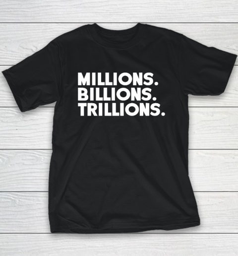 Millions Billions Trillions Youth T-Shirt