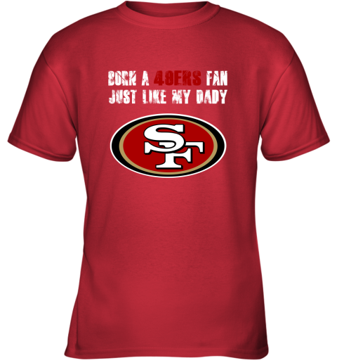 San Francisco 49ers Born A 49ers Fan Just Like My Daddy Youth T