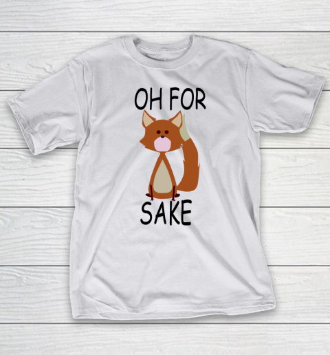 Oh For Fox Sake T-Shirt 7