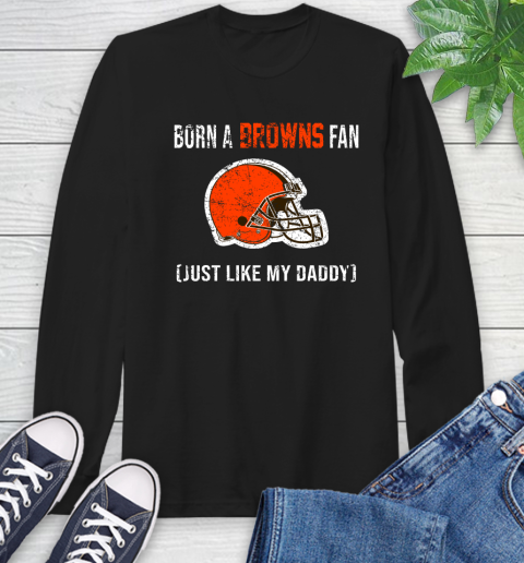 NFL Cleveland Browns Football Loyal Fan Just Like My Daddy Shirt Long Sleeve T-Shirt