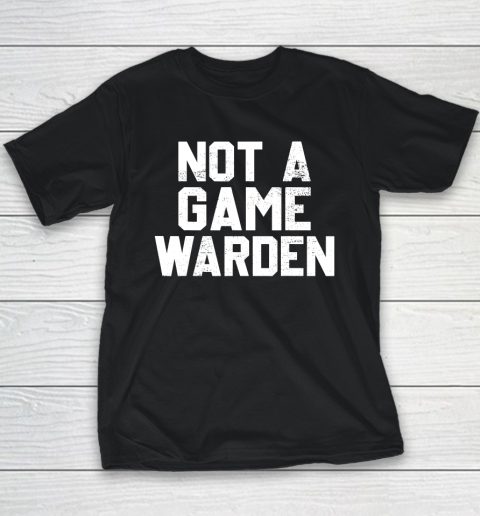 Not A Game Warden Youth T-Shirt